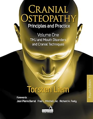 Cranial Osteopathy: Principles and Practice - Volume 1: TMJ and Mouth Disorders, and Cranial Techniques - Epub + Converted Pdf